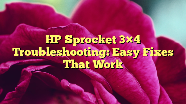 HP Sprocket 3×4 Troubleshooting: Easy Fixes That Work