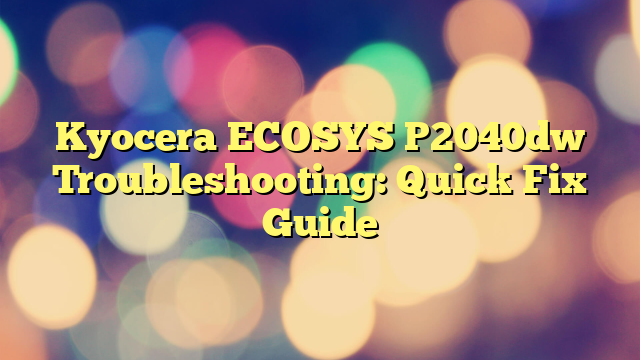 Kyocera ECOSYS P2040dw Troubleshooting: Quick Fix Guide