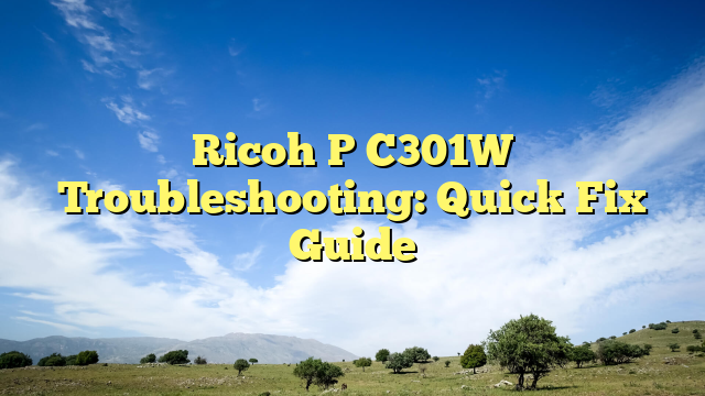 Ricoh P C301W Troubleshooting: Quick Fix Guide