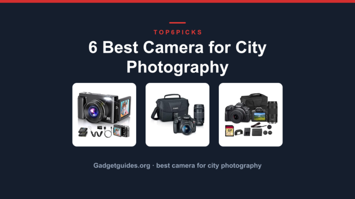6 Best Camera for City Photography