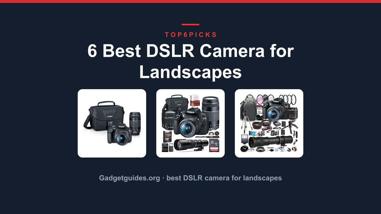 6 Best DSLR Camera for Landscapes