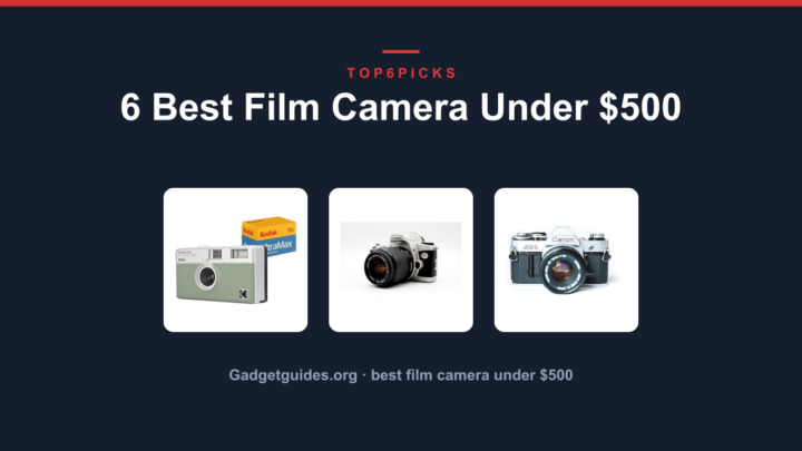6 Best Film Camera Under $500