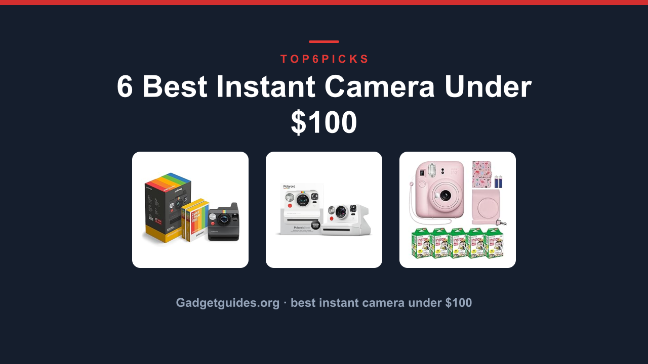 6 Best Instant Camera Under $100