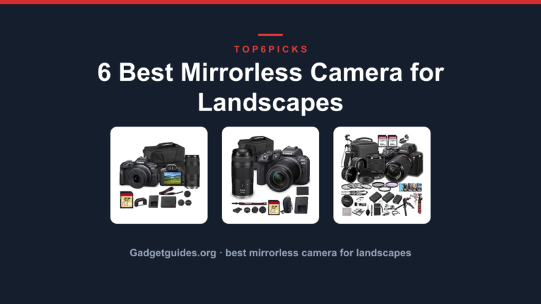 6 Best Mirrorless Camera for Landscapes