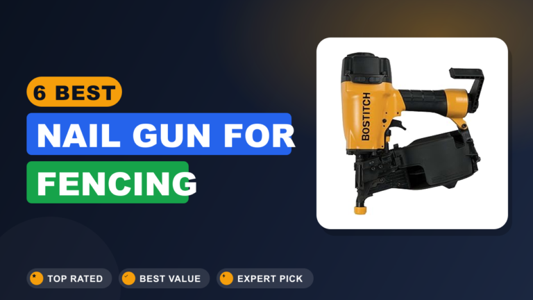 6 Best Nail Gun for Fencing