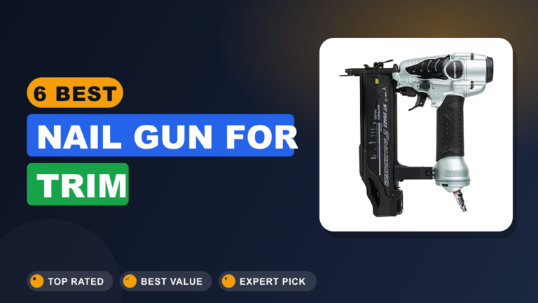 6 Best Nail Gun for Trim