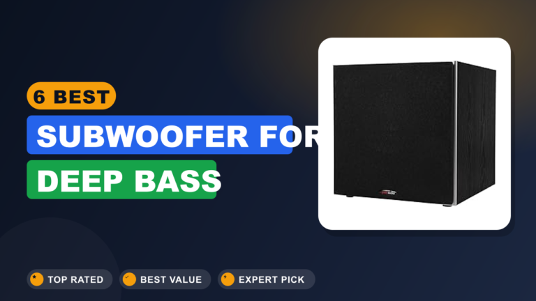 6 Best Subwoofer for Deep Bass