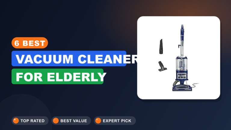 6 Best Vacuum Cleaner for Elderly