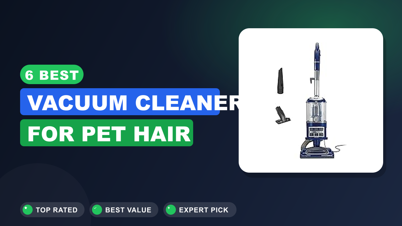 6 Best Vacuum Cleaner for Pet Hair