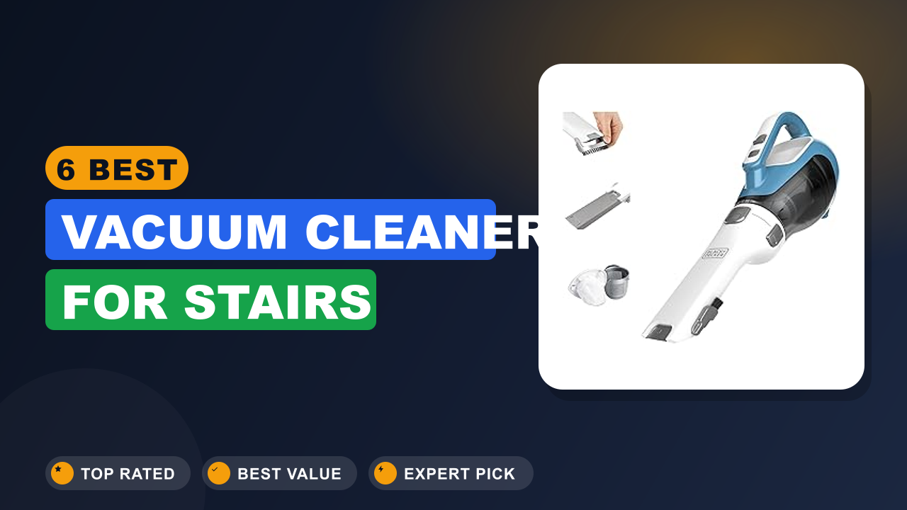 6 Best Vacuum Cleaner for Stairs
