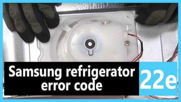 Samsung Refrigerator Error Code 22E: Fix Guide