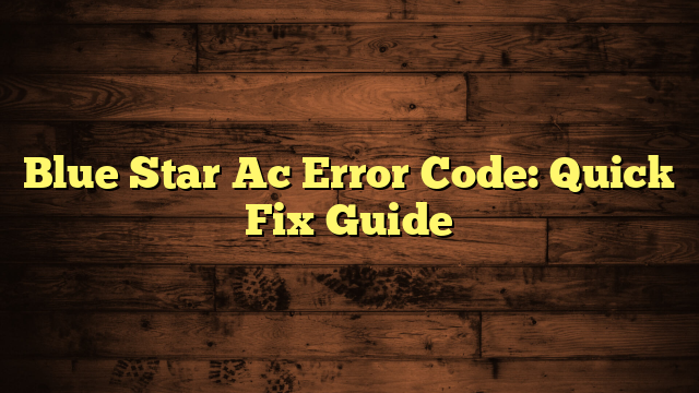 Blue Star Ac Error Code: Quick Fix Guide