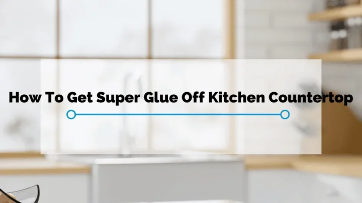 How To Remove Super Glue From Laminate Countertop