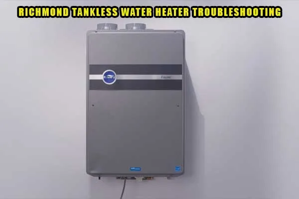 Richmond Tankless Water Heater Troubleshooting