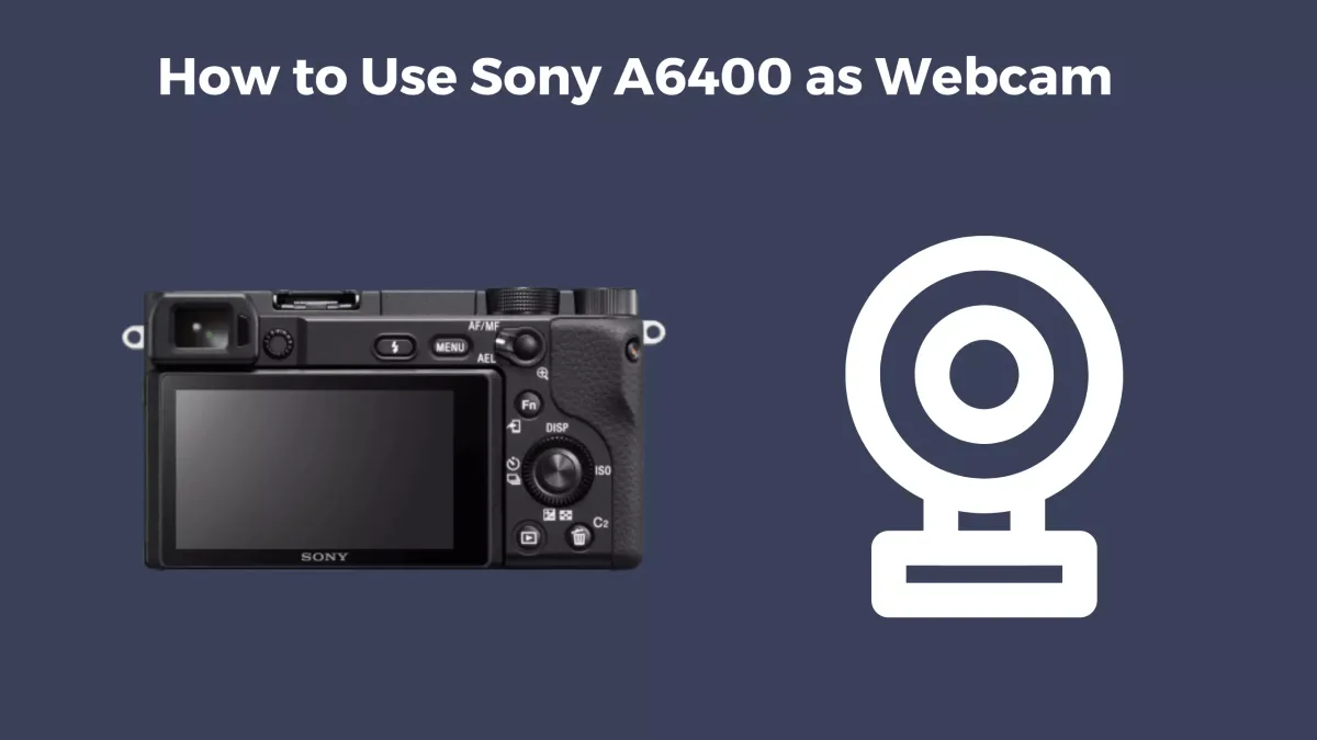 Sony A6400 how to use as webcam